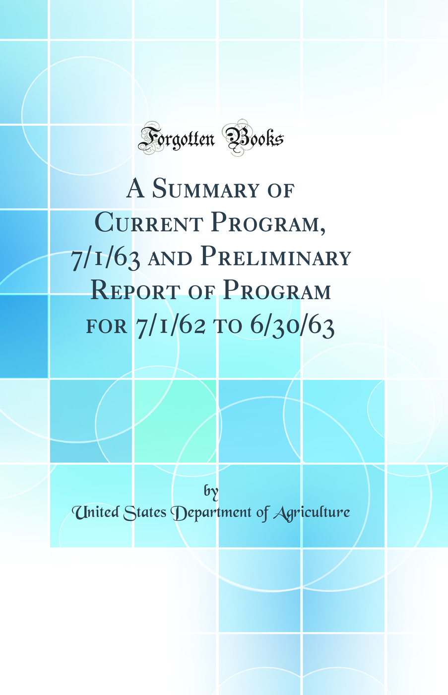 A Summary of Current Program, 7/1/63 and Preliminary Report of Program for 7/1/62 to 6/30/63 (Classic Reprint)
