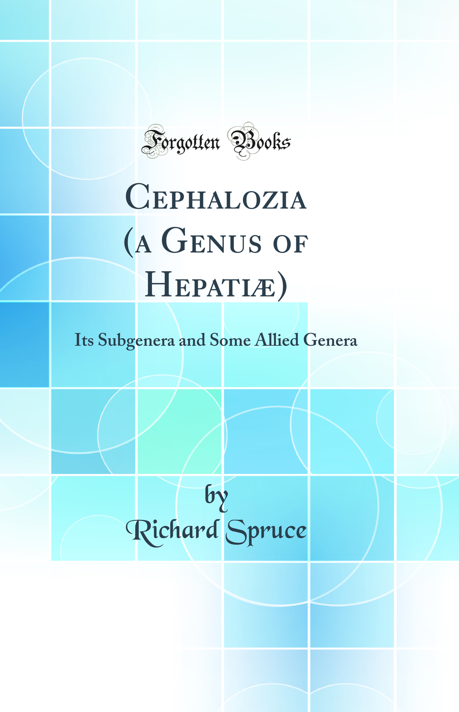 Cephalozia (a Genus of Hepatiæ): Its Subgenera and Some Allied Genera (Classic Reprint)