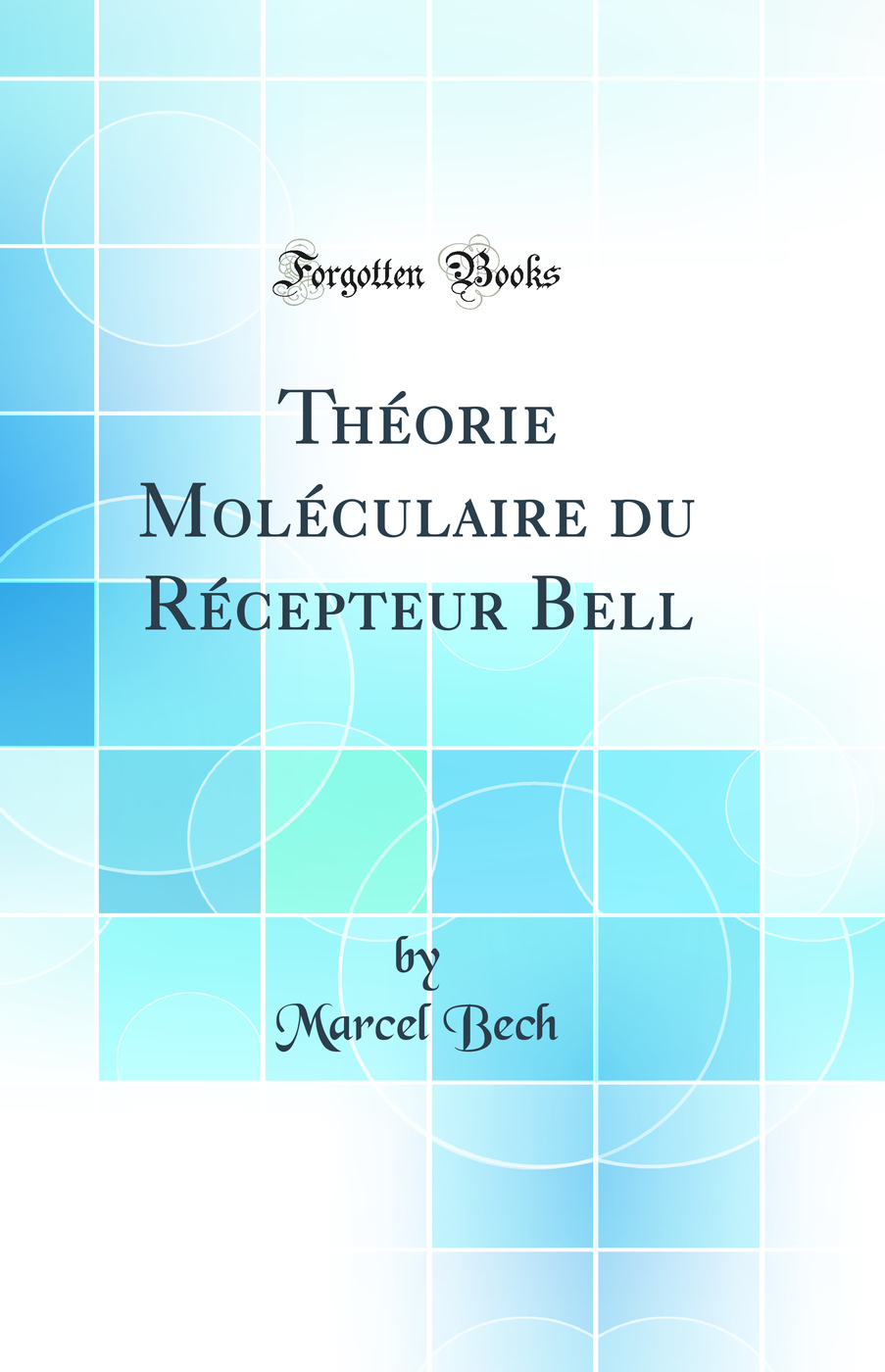 Théorie Moléculaire du Récepteur Bell (Classic Reprint)