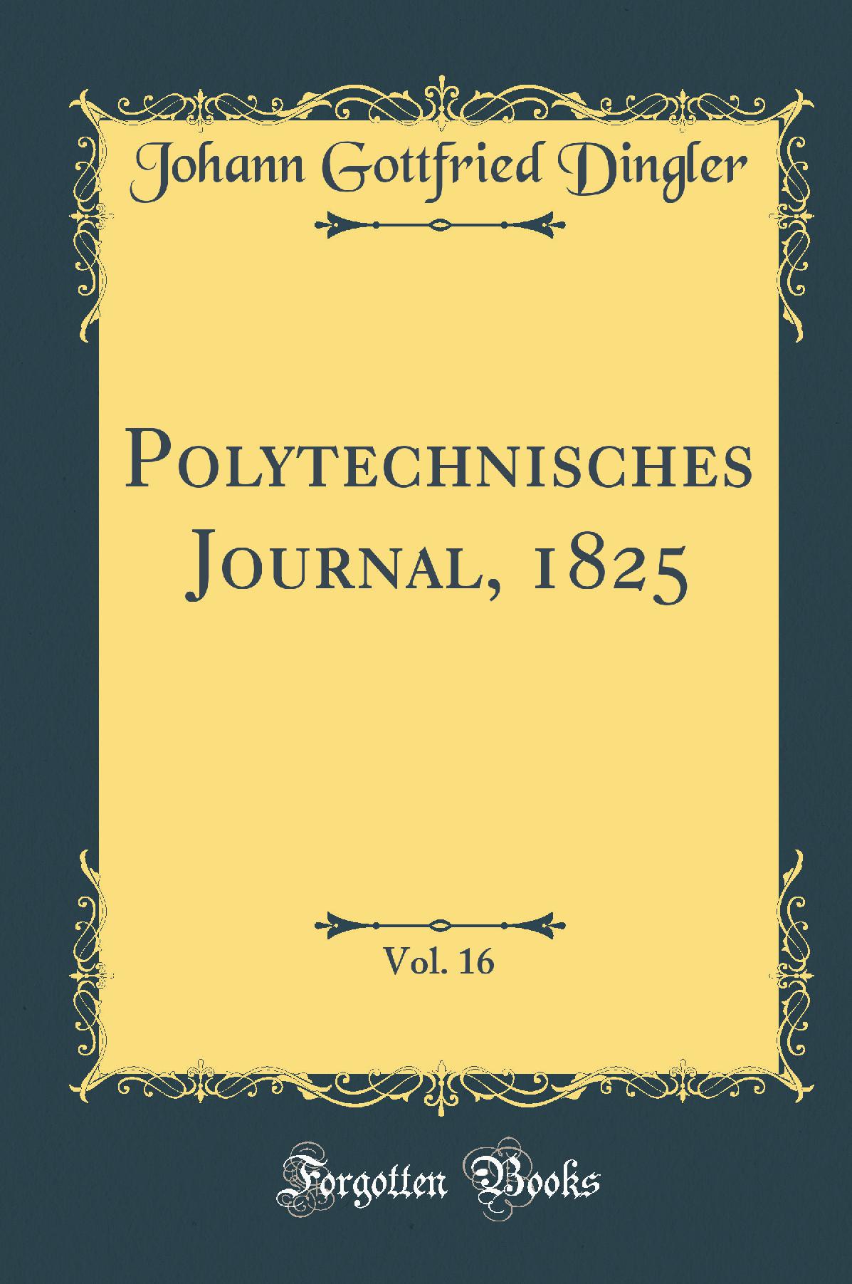 Polytechnisches Journal, 1825, Vol. 16 (Classic Reprint)