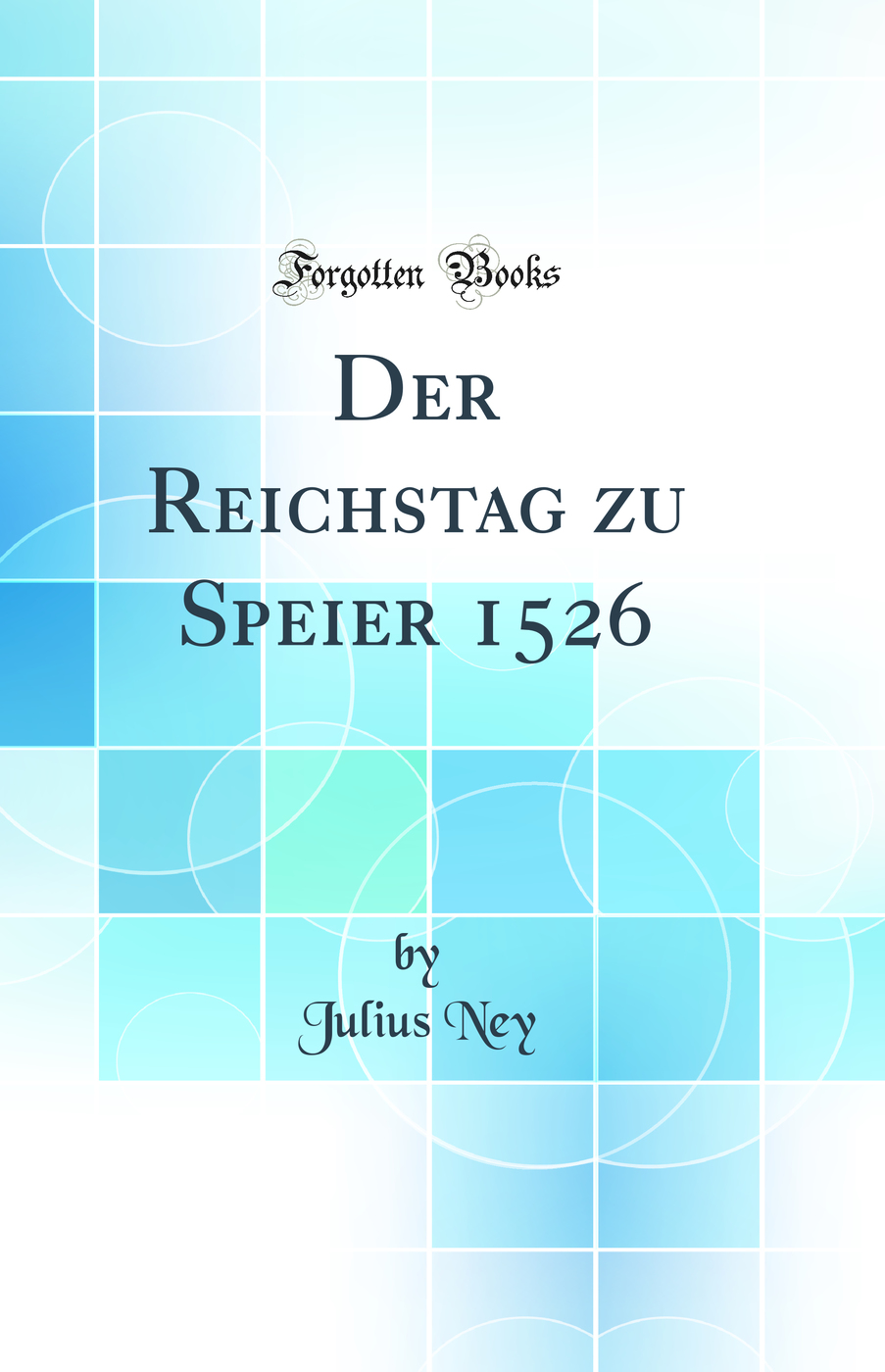 Der Reichstag zu Speier 1526 (Classic Reprint)