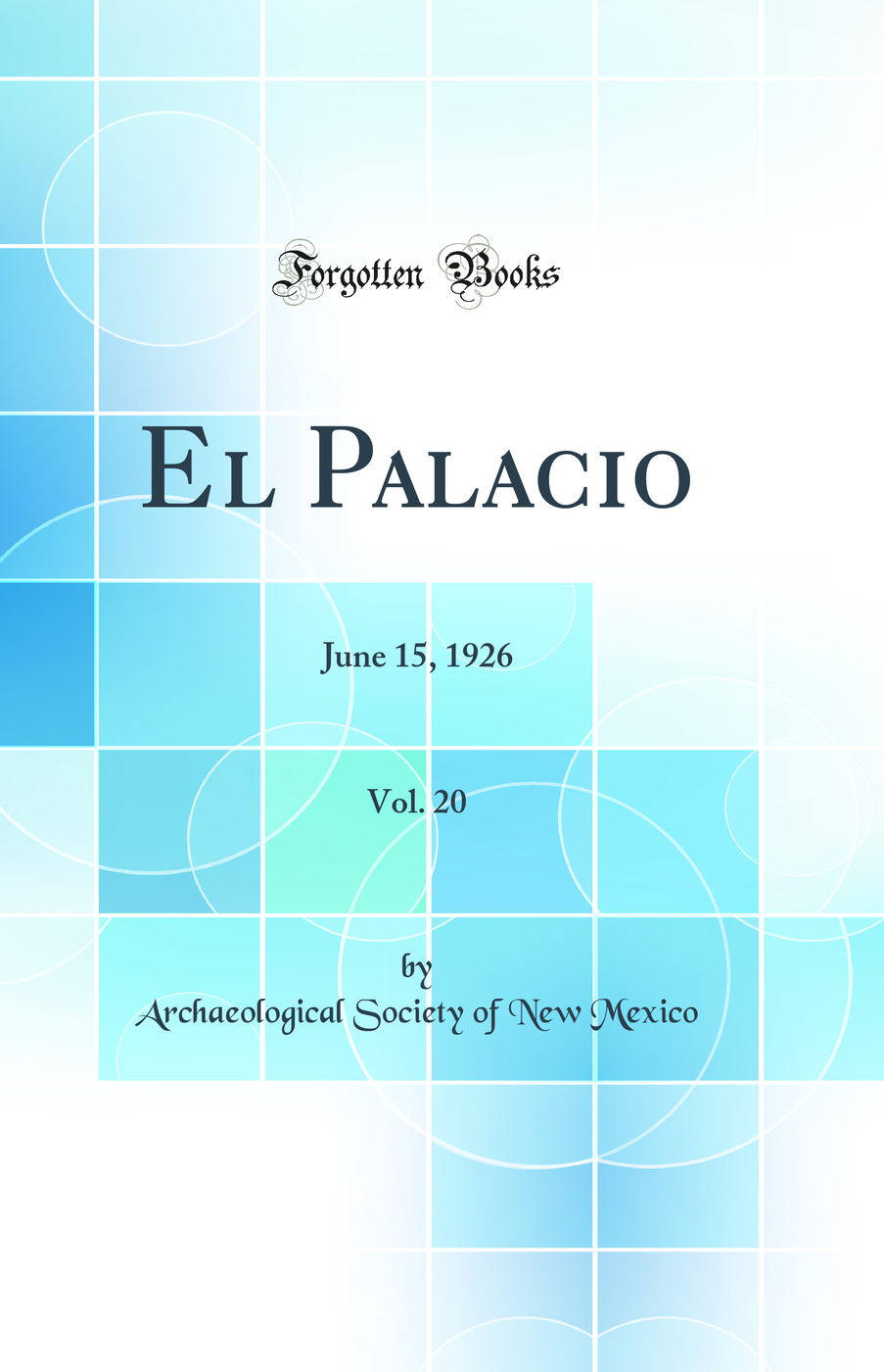 El Palacio, Vol. 20: June 15, 1926 (Classic Reprint)