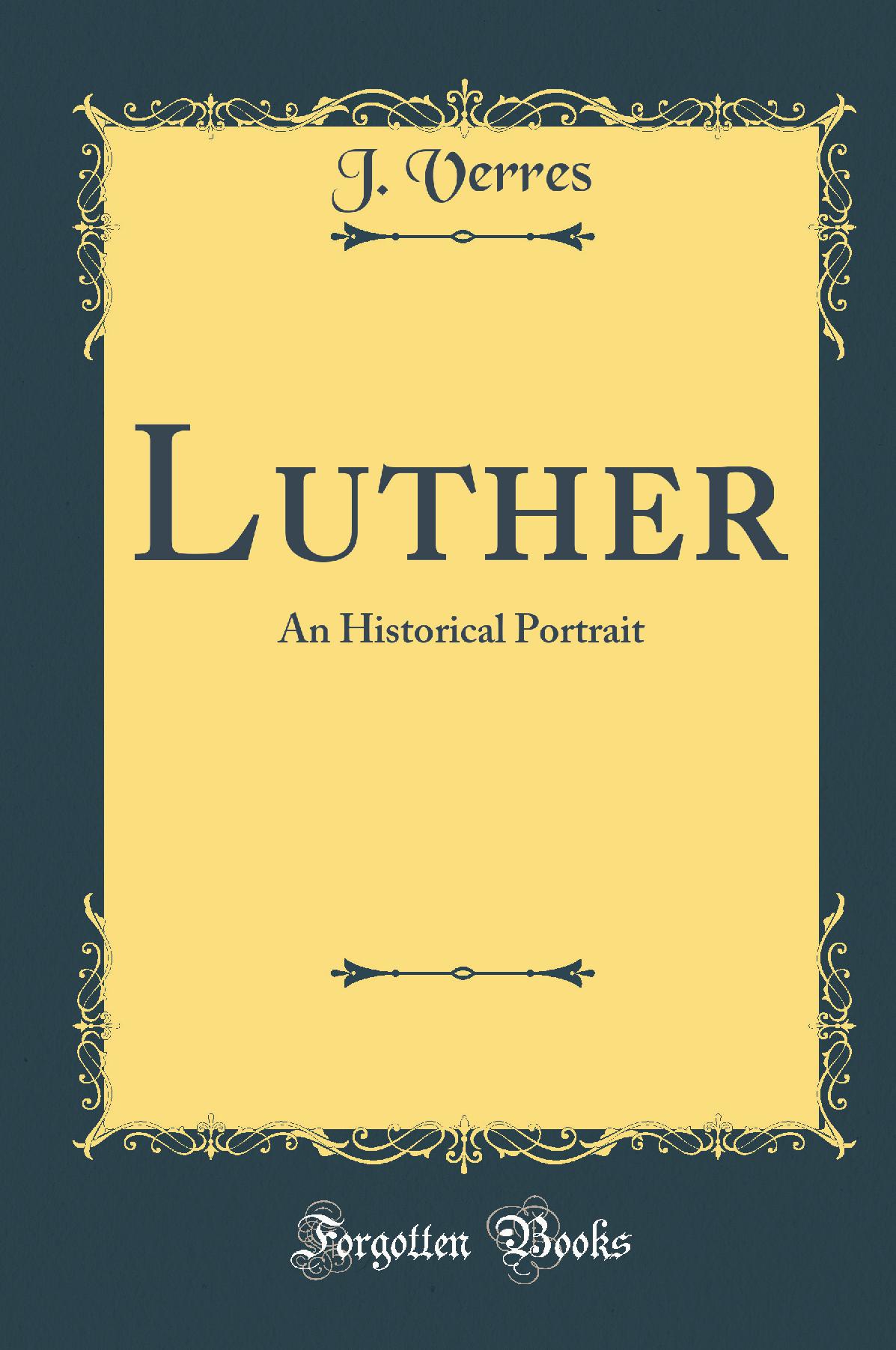 Luther: An Historical Portrait (Classic Reprint)