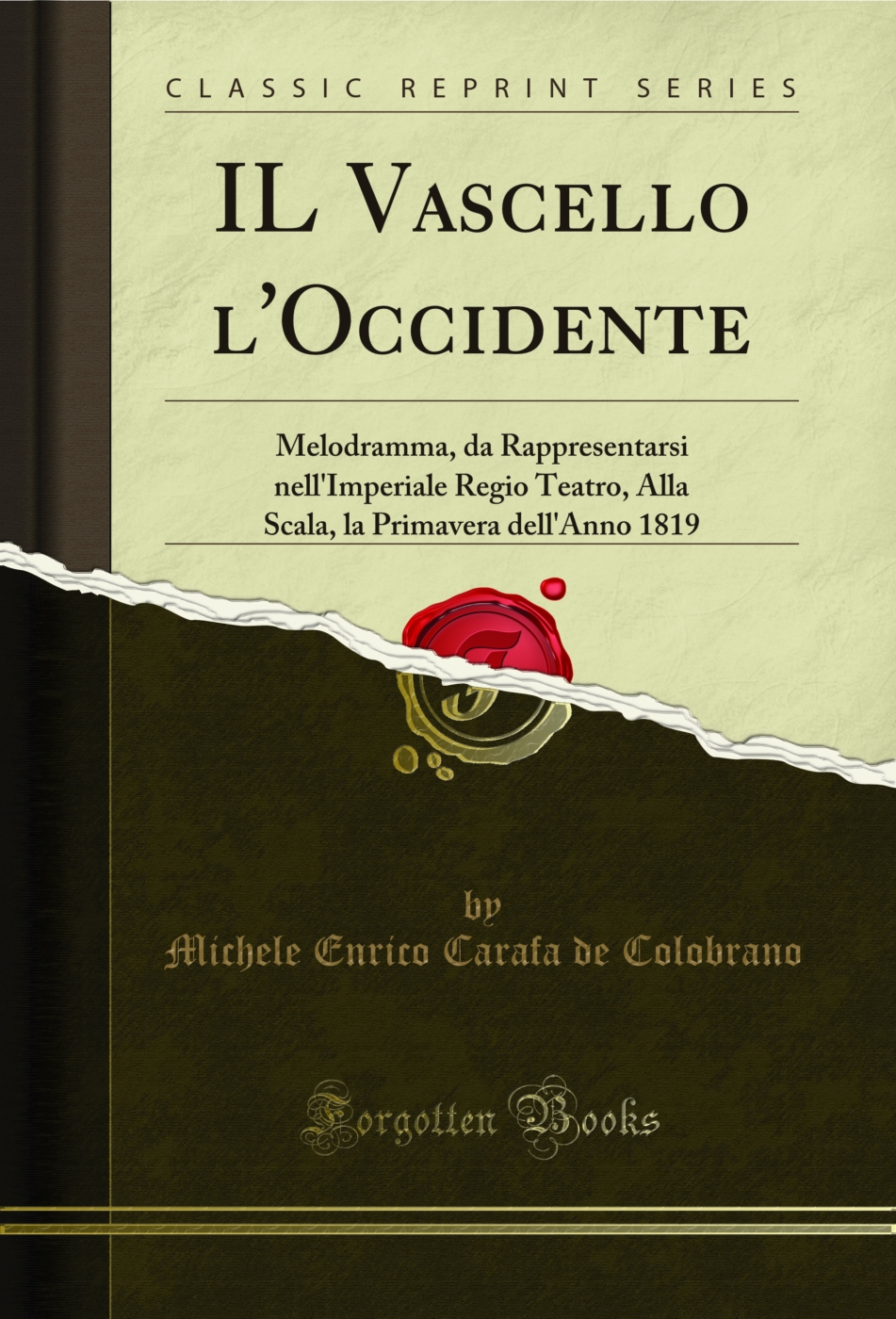 IL Vascello l'Occidente: Melodramma, da Rappresentarsi nell'Imperiale Regio Teatro, Alla Scala, la Primavera dell'Anno 1819 (Classic Reprint)