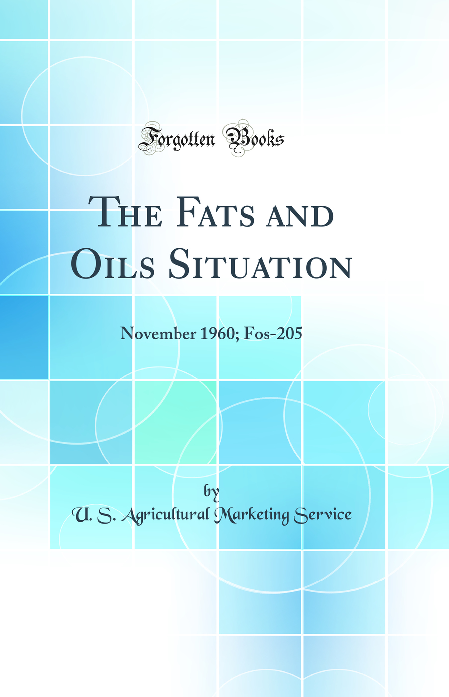 The Fats and Oils Situation: November 1960; Fos-205 (Classic Reprint)