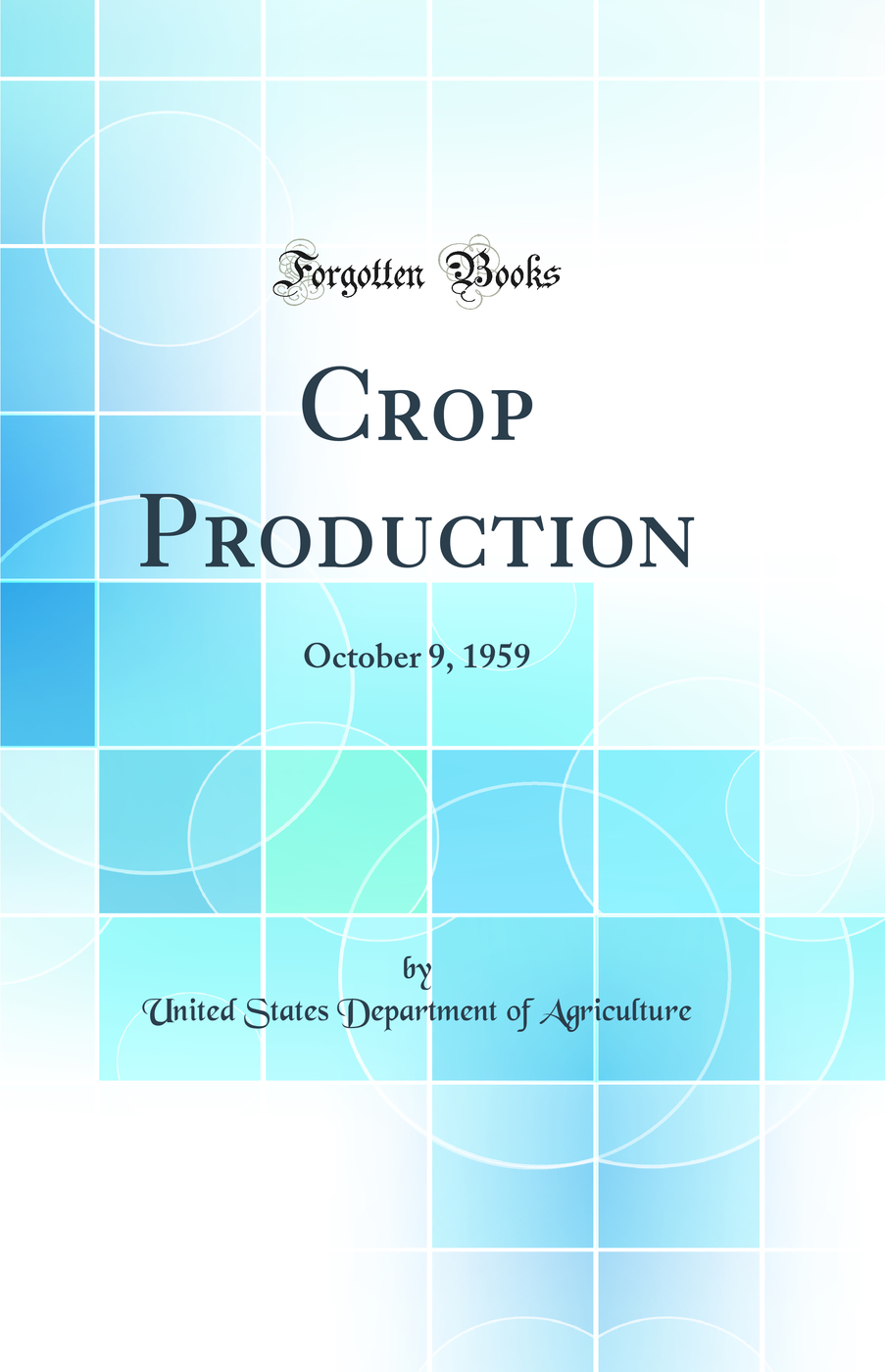 Crop Production: October 9, 1959 (Classic Reprint)