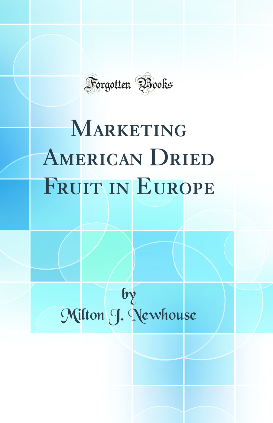 Marketing American Dried Fruit in Europe (Classic Reprint)