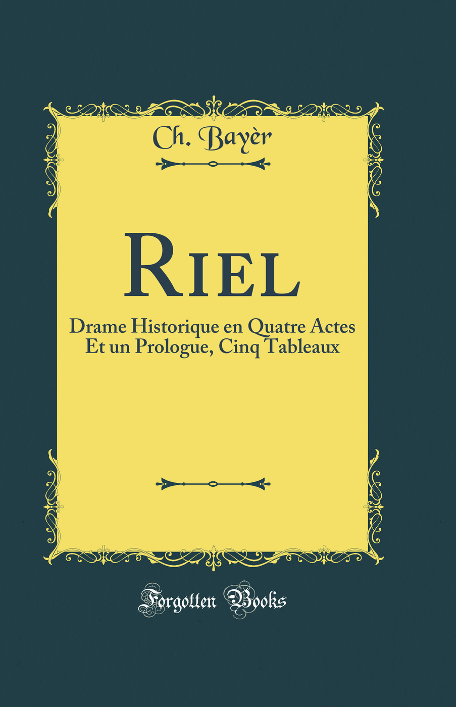 Riel: Drame Historique en Quatre Actes Et un Prologue, Cinq Tableaux (Classic Reprint)