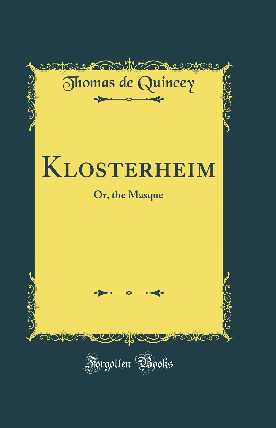Klosterheim: Or, the Masque (Classic Reprint)