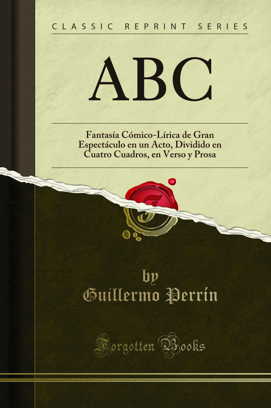 ABC: Fantasía Cómico-Lírica de Gran Espectáculo en un Acto, Dividido en Cuatro Cuadros, en Verso y Prosa (Classic Reprint)