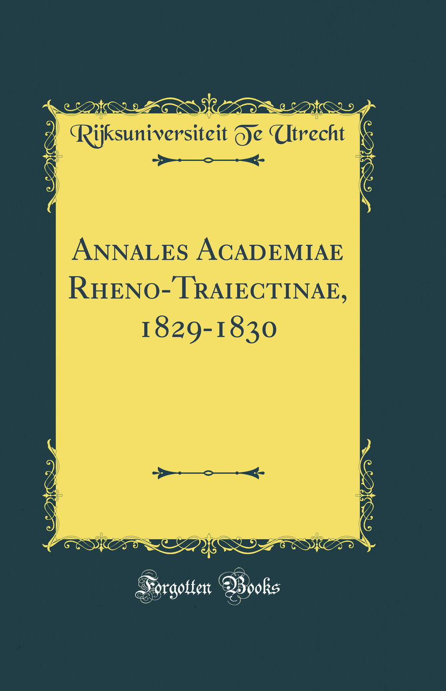 Annales Academiae Rheno-Traiectinae, 1829-1830 (Classic Reprint)