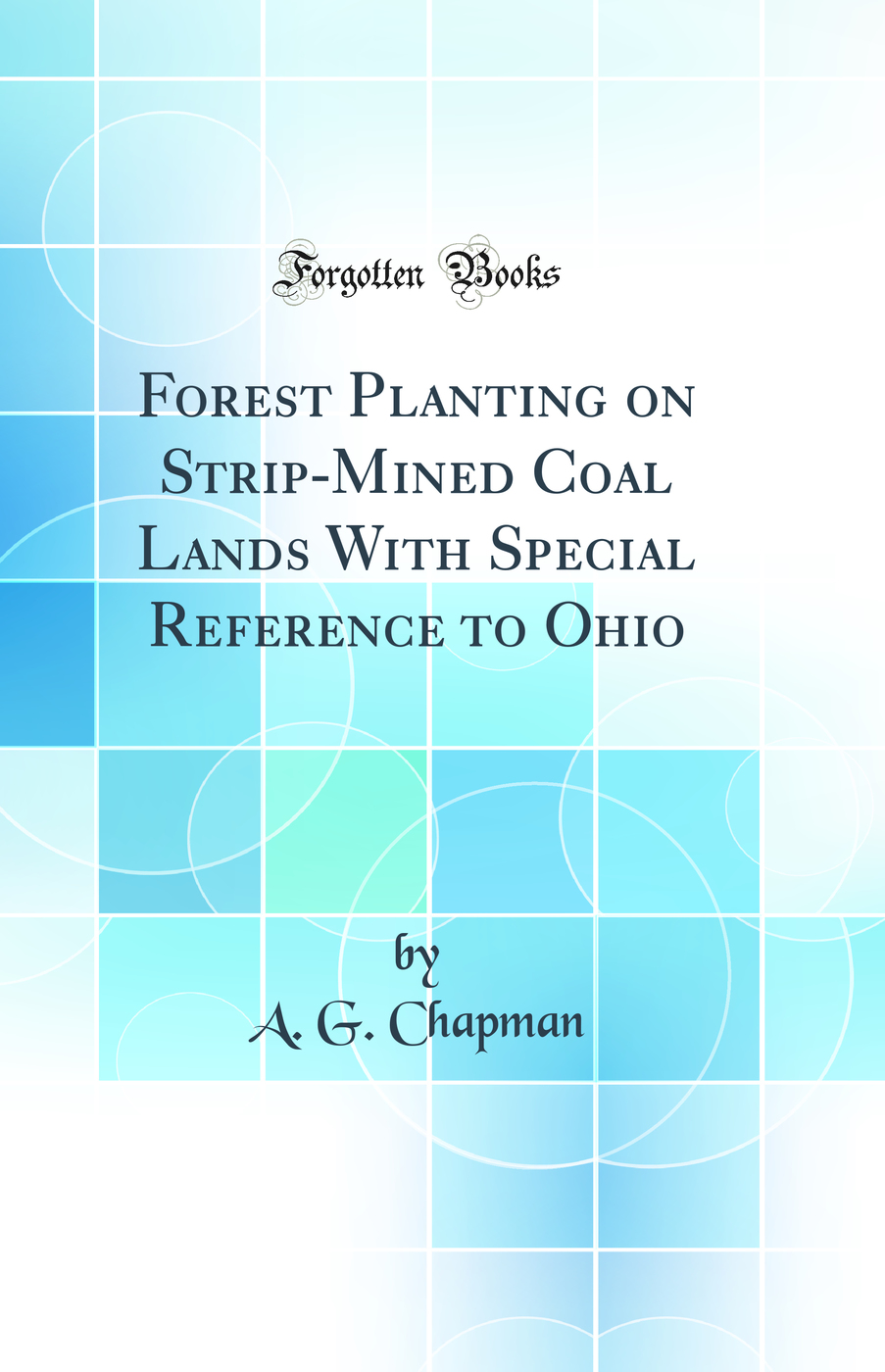 Forest Planting on Strip-Mined Coal Lands With Special Reference to Ohio (Classic Reprint)