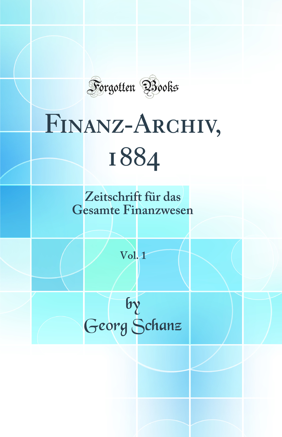 Finanz-Archiv, 1884, Vol. 1: Zeitschrift für das Gesamte Finanzwesen (Classic Reprint)