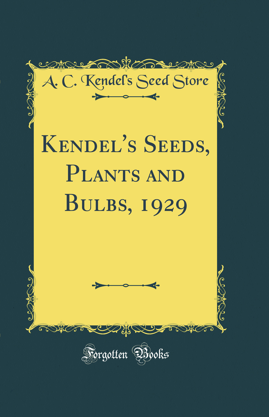 Kendel's Seeds, Plants and Bulbs, 1929 (Classic Reprint)