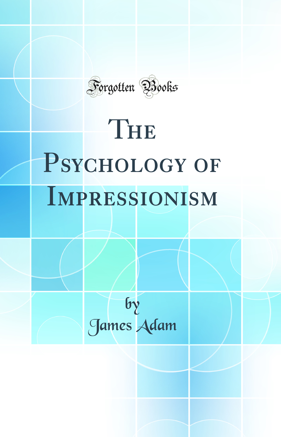 The Psychology of Impressionism (Classic Reprint)
