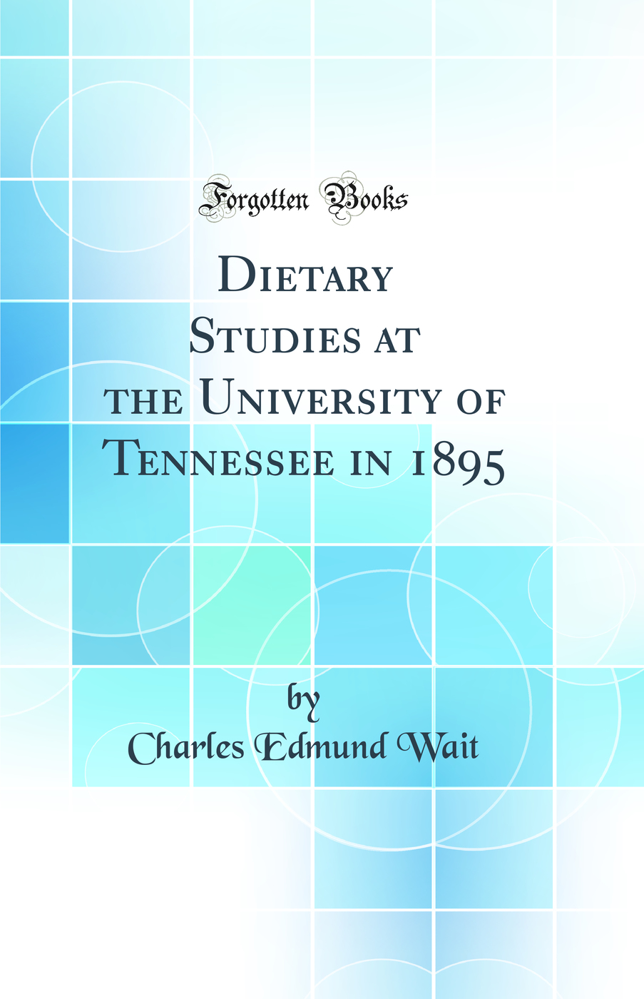 Dietary Studies at the University of Tennessee in 1895 (Classic Reprint)