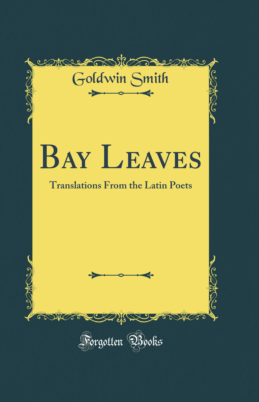 Bay Leaves: Translations From the Latin Poets (Classic Reprint)