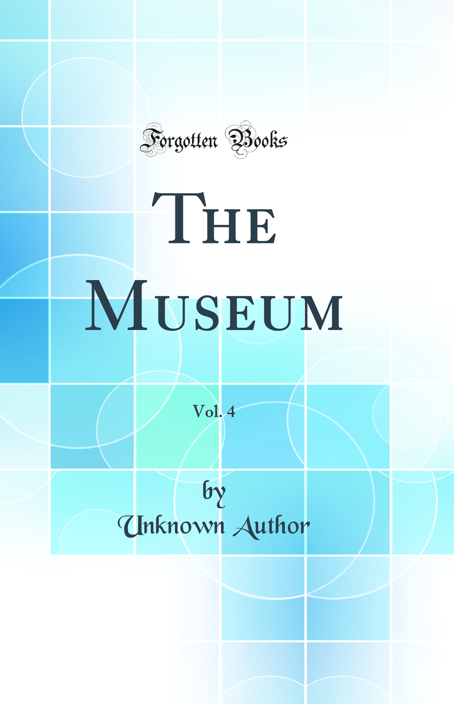 The Museum, Vol. 4 (Classic Reprint)