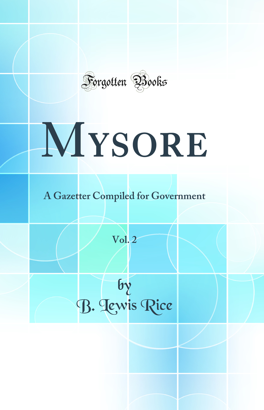 Mysore, Vol. 2: A Gazetter Compiled for Government (Classic Reprint)
