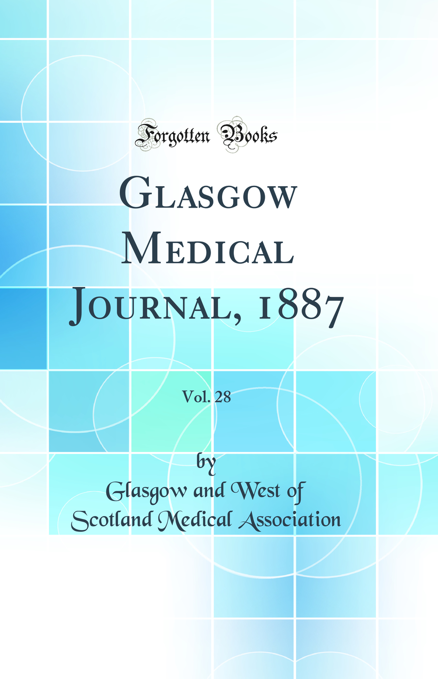 Glasgow Medical Journal, 1887, Vol. 28 (Classic Reprint)