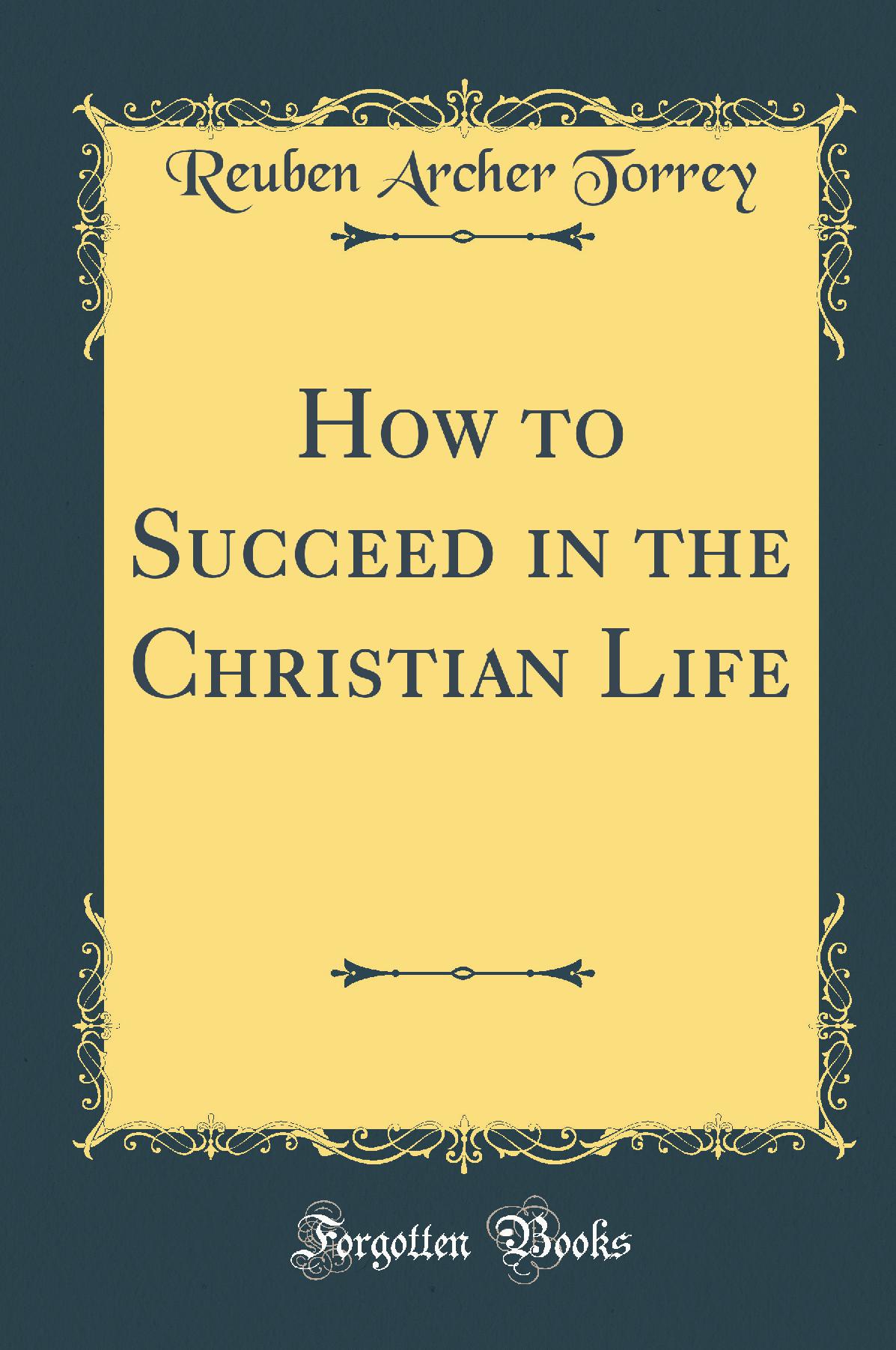 How to Succeed in the Christian Life (Classic Reprint)