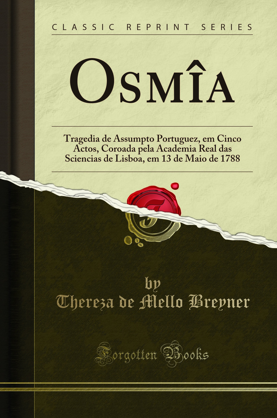 Osmîa: Tragedia de Assumpto Portuguez, em Cinco Actos, Coroada pela Academia Real das Sciencias de Lisboa, em 13 de Maio de 1788 (Classic Reprint)