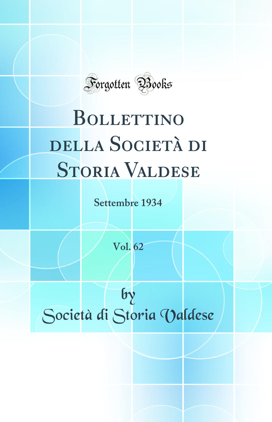 Bollettino della Società di Storia Valdese, Vol. 62: Settembre 1934 (Classic Reprint)