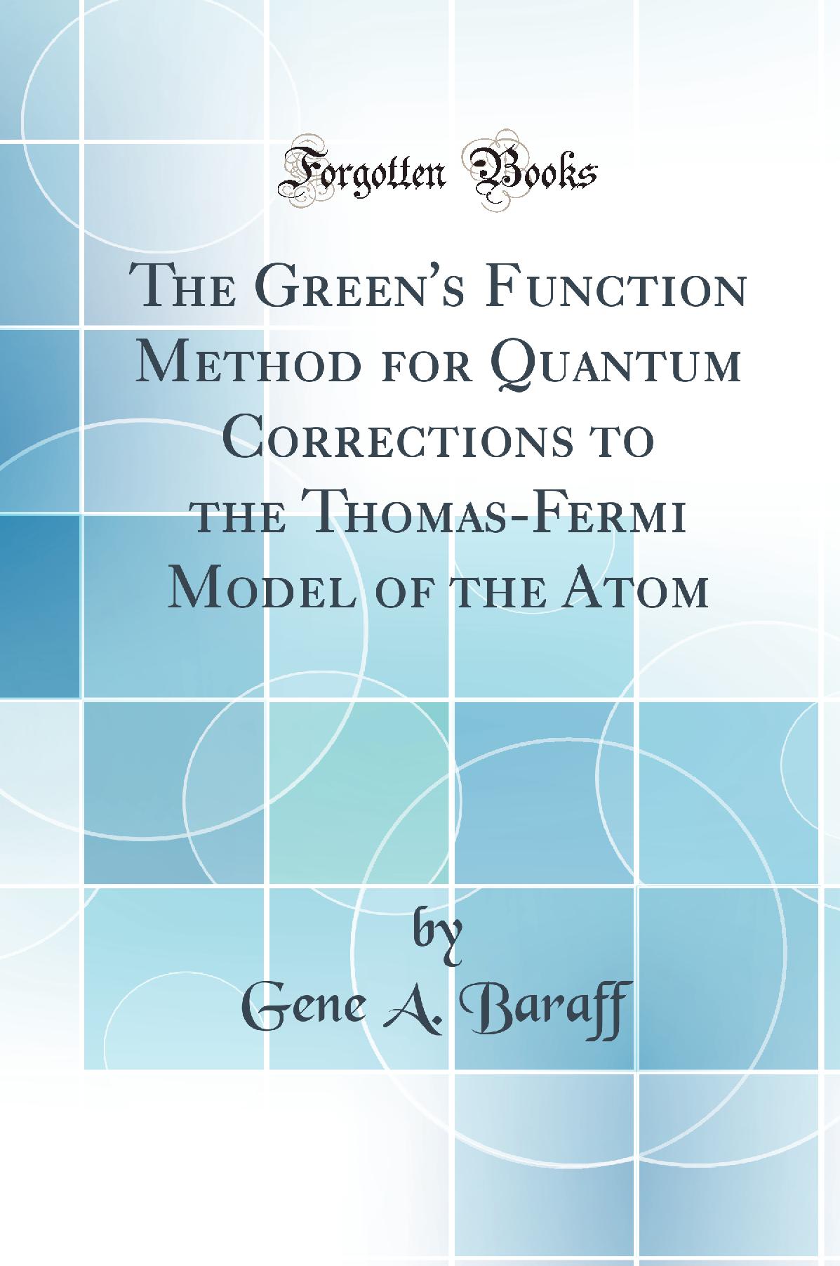 The Green''s Function Method for Quantum Corrections to the Thomas-Fermi Model of the Atom (Classic Reprint)