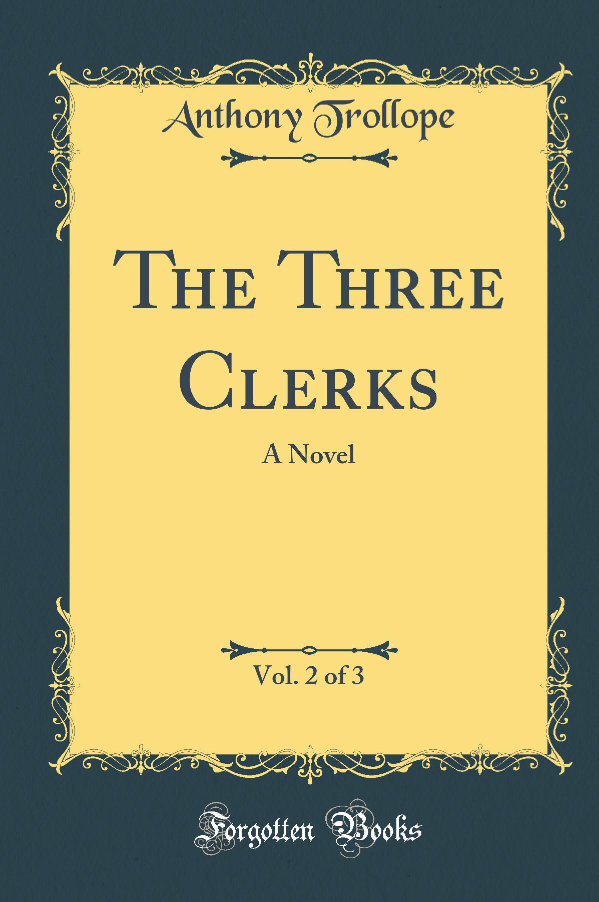 The Three Clerks, Vol. 2 of 3: A Novel (Classic Reprint)