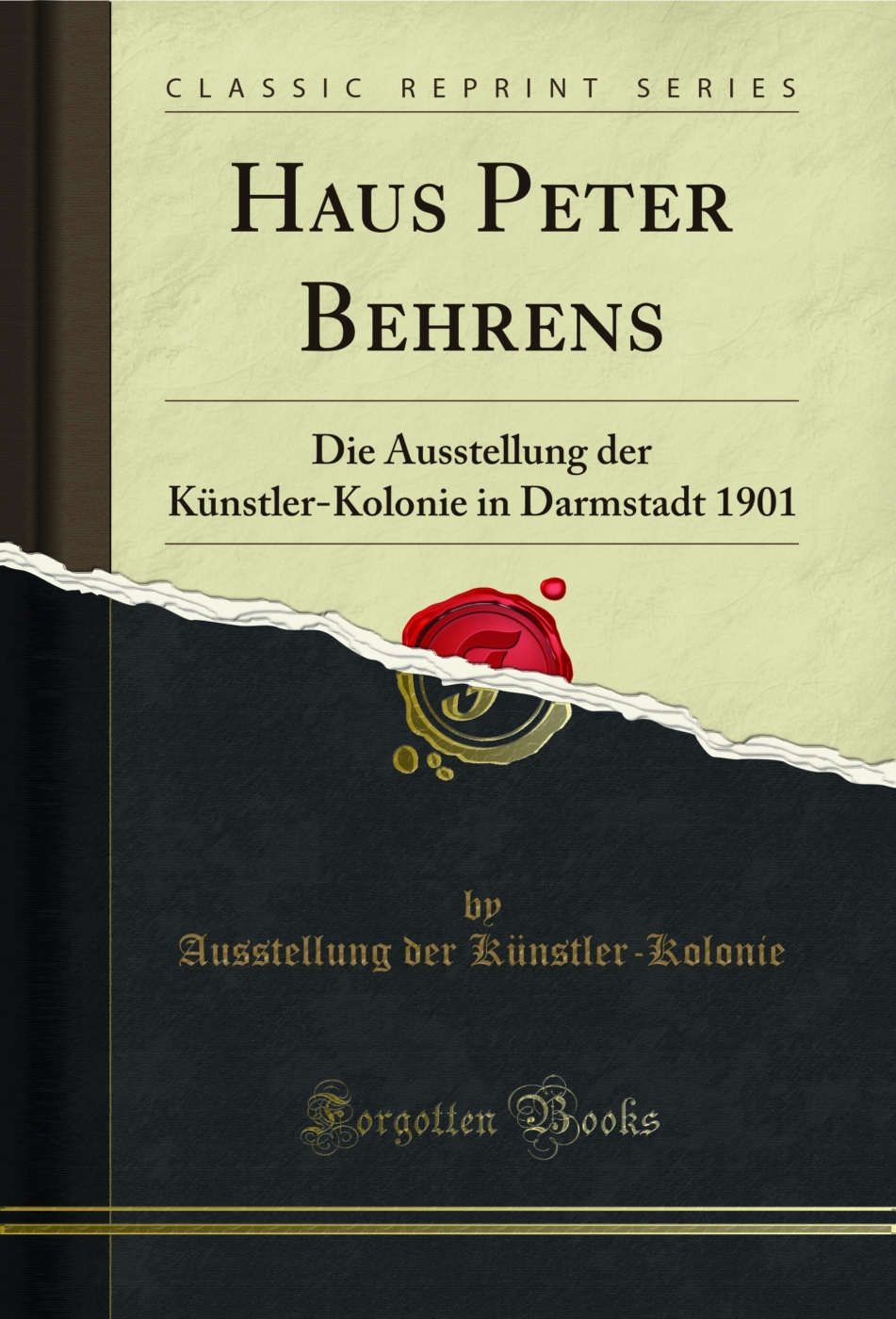 Haus Peter Behrens: Die Ausstellung der Künstler-Kolonie in Darmstadt 1901 (Classic Reprint)