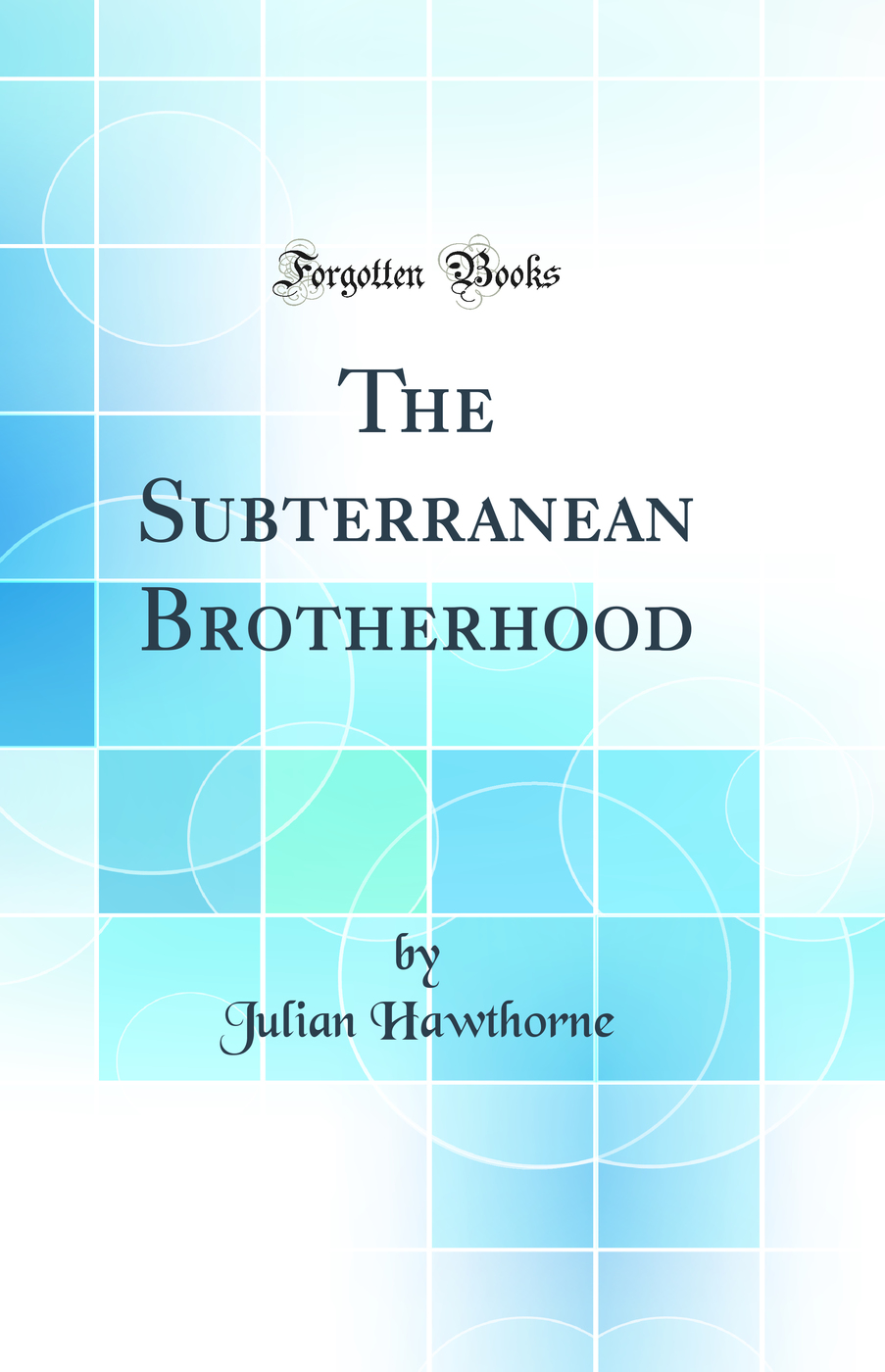 The Subterranean Brotherhood (Classic Reprint)