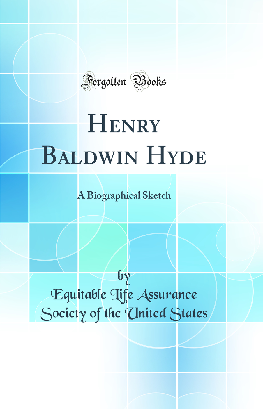 Henry Baldwin Hyde: A Biographical Sketch (Classic Reprint)