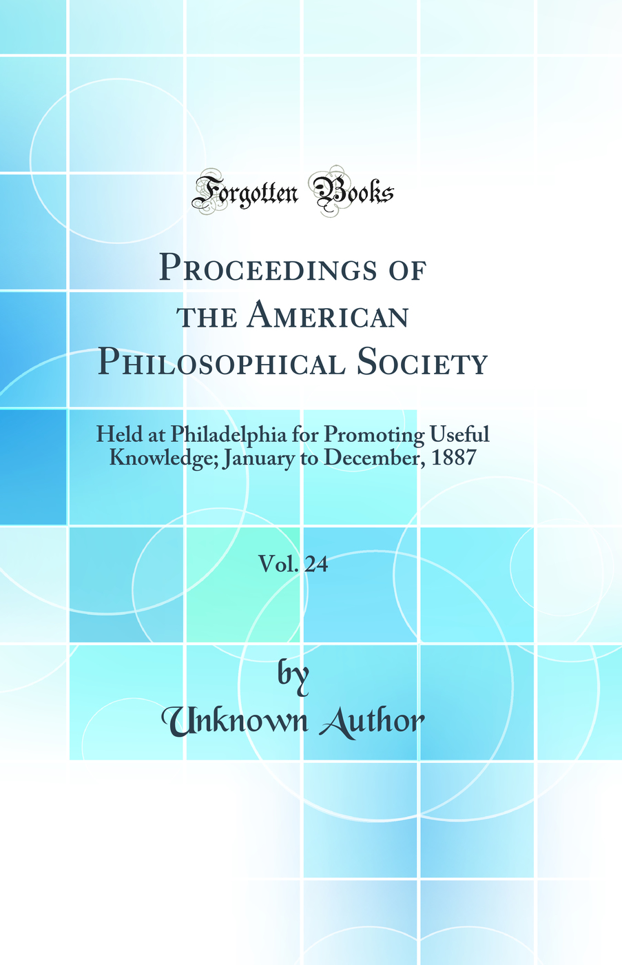 Proceedings of the American Philosophical Society, Vol. 24: Held at Philadelphia for Promoting Useful Knowledge; January to December, 1887 (Classic Reprint)