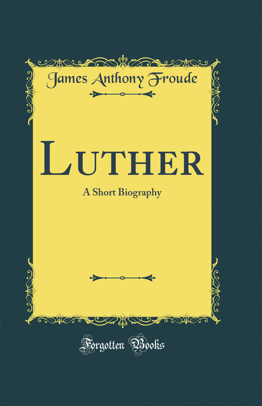 Luther: A Short Biography (Classic Reprint)