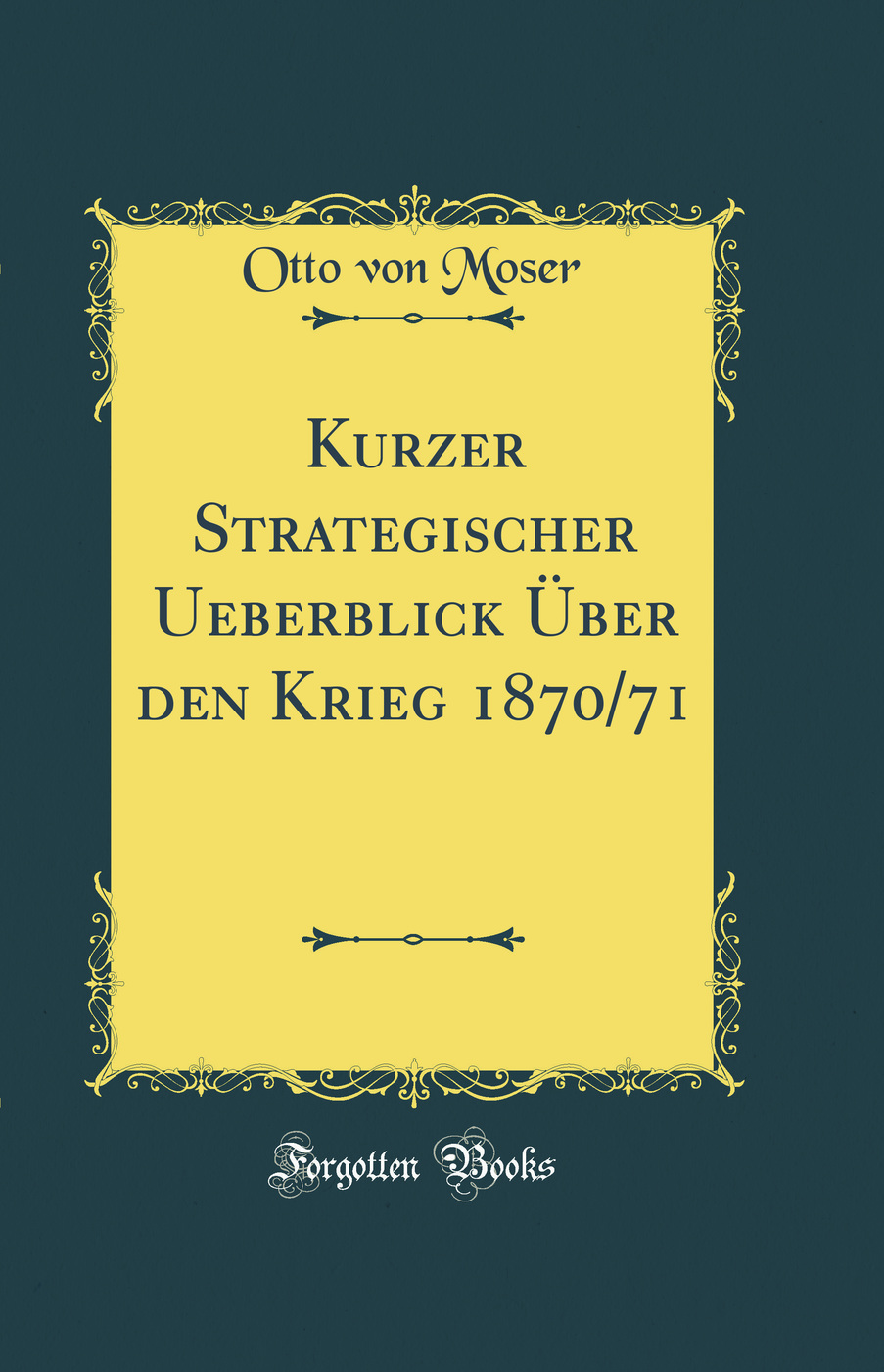 Kurzer Strategischer Ueberblick Über den Krieg 1870/71 (Classic Reprint)