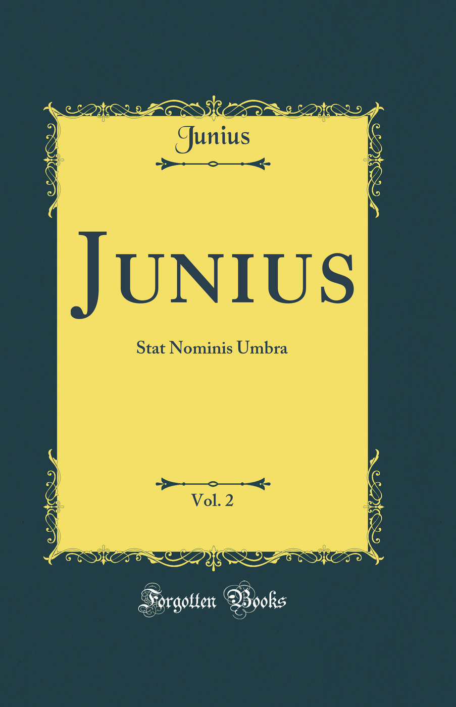 Junius, Vol. 2: Stat Nominis Umbra (Classic Reprint)