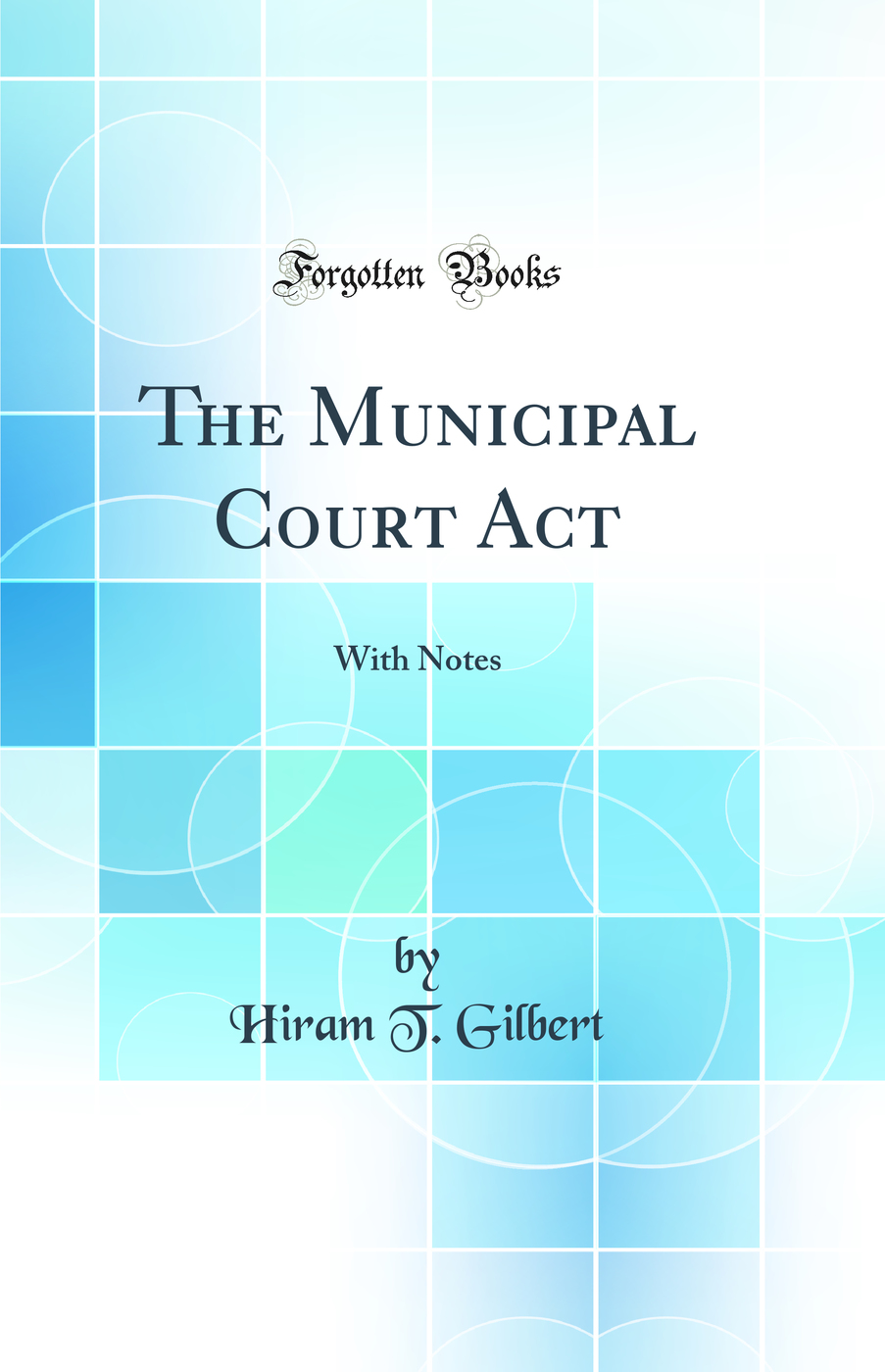 The Municipal Court Act: With Notes (Classic Reprint)