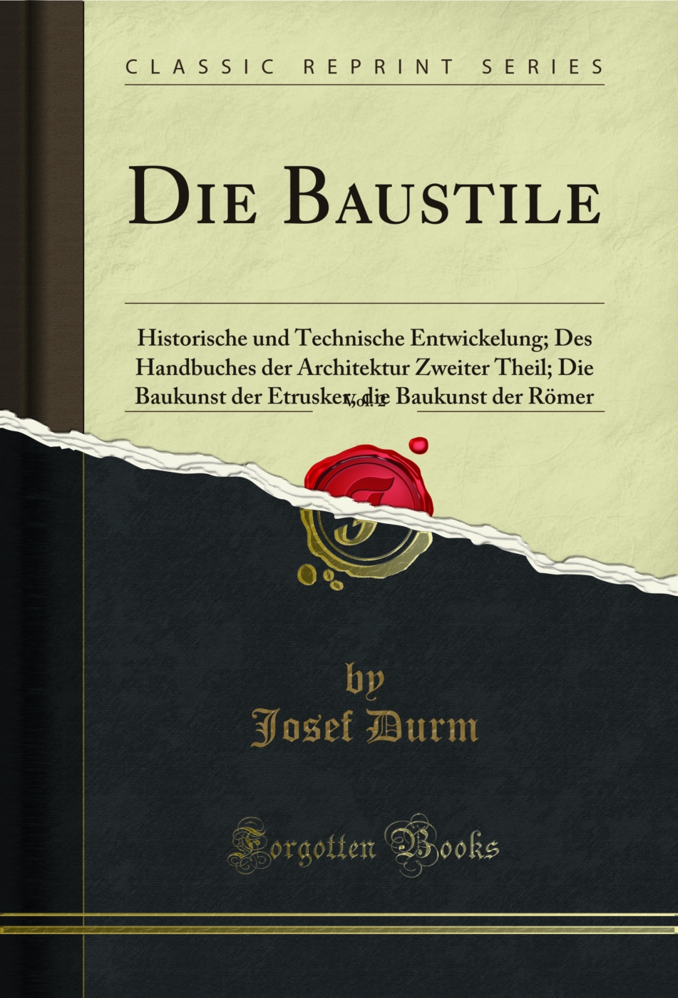 Die Baustile, Vol. 2: Historische und Technische Entwickelung; Des Handbuches der Architektur Zweiter Theil; Die Baukunst der Etrusker, die Baukunst der Römer (Classic Reprint)