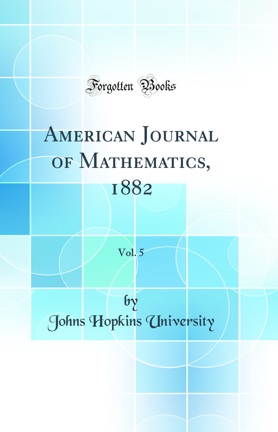 American Journal of Mathematics, 1882, Vol. 5 (Classic Reprint)