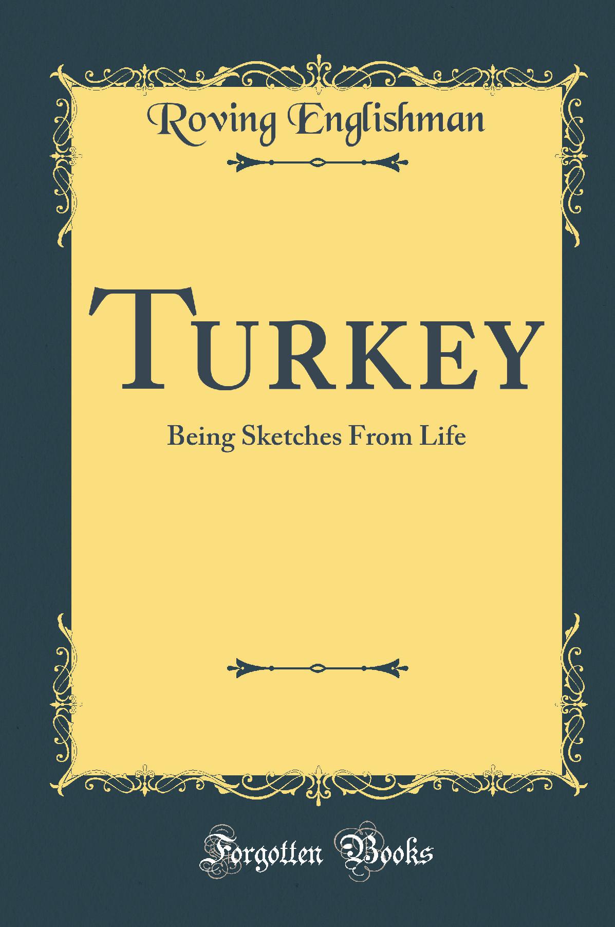 Turkey: Being Sketches From Life (Classic Reprint)