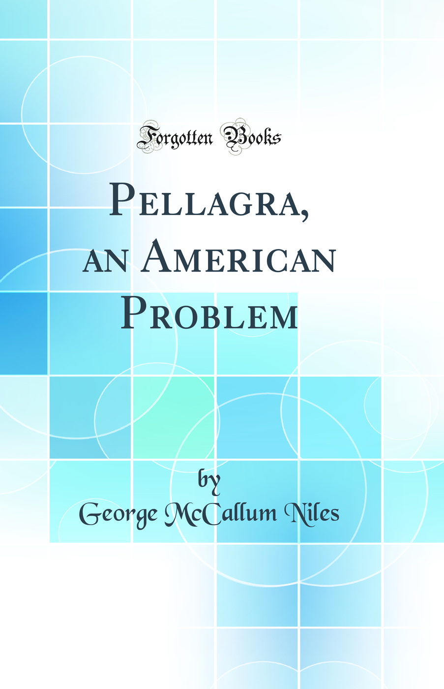 Pellagra, an American Problem (Classic Reprint)