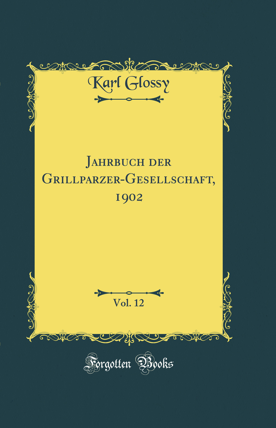 Jahrbuch der Grillparzer-Gesellschaft, 1902, Vol. 12 (Classic Reprint)