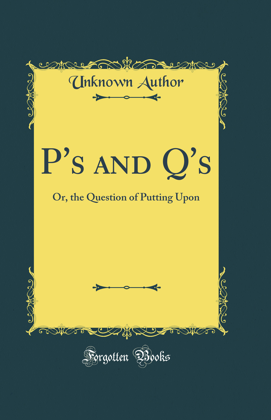 P's and Q's: Or, the Question of Putting Upon (Classic Reprint)