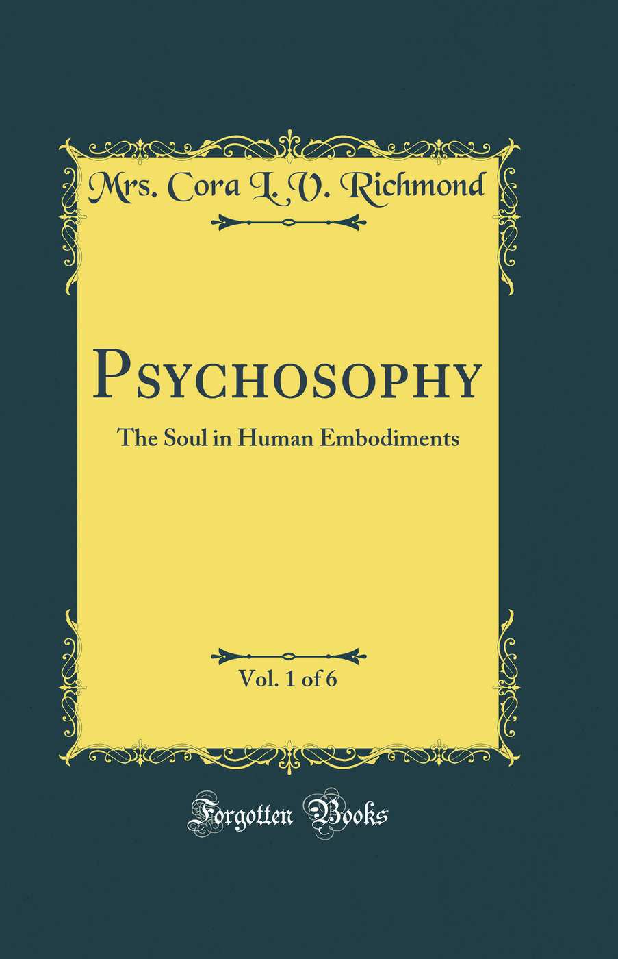 Psychosophy, Vol. 1 of 6: The Soul in Human Embodiments (Classic Reprint)
