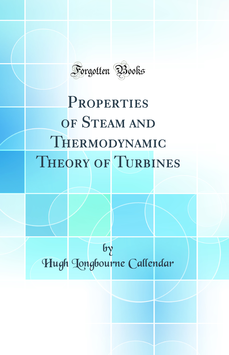 Properties of Steam and Thermodynamic Theory of Turbines (Classic Reprint)