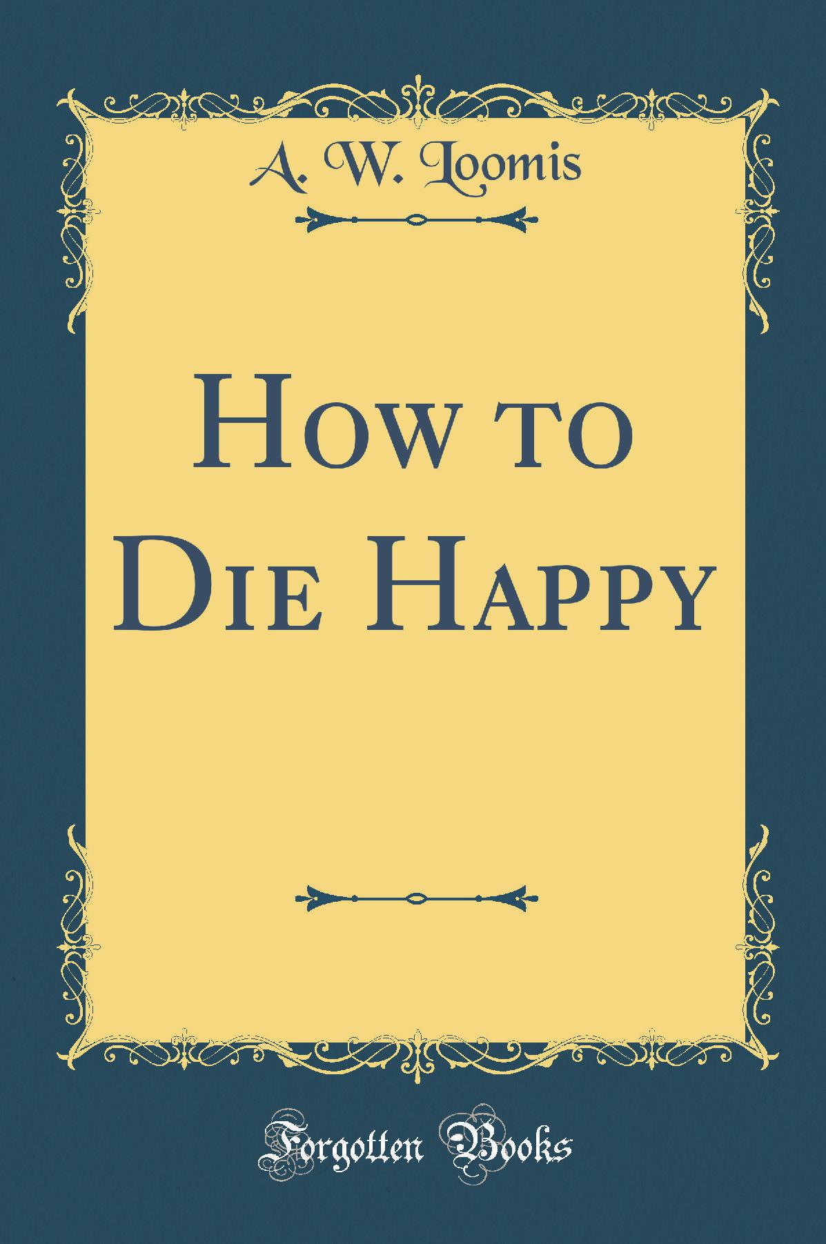 How to Die Happy (Classic Reprint)