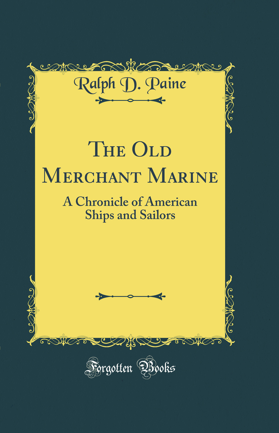 The Old Merchant Marine: A Chronicle of American Ships and Sailors (Classic Reprint)