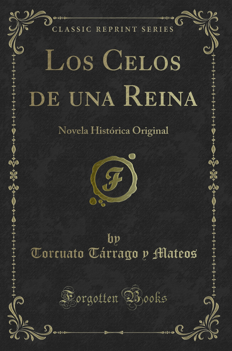 Los Celos de una Reina: Novela Histórica Original (Classic Reprint)