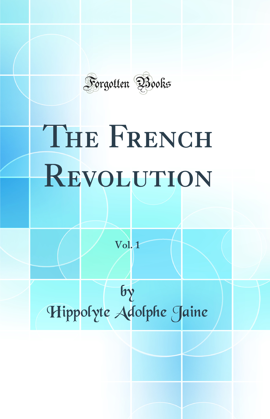 The French Revolution, Vol. 1 (Classic Reprint)