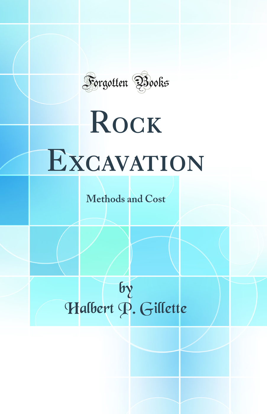 Rock Excavation: Methods and Cost (Classic Reprint)